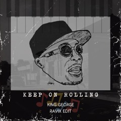 Keep On Rollin · King George ( RaviX Edit )