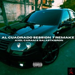 Al Cuadrado Session 7 Remake Feat. Alex Caram & Salastkbron