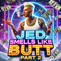 Jed Smells Like Butt Part 2