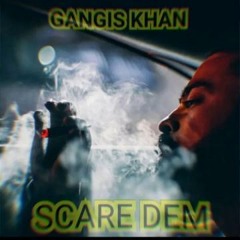 Scare Dem Gangis Khan