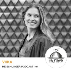 VIIKA - Heißhunger Podcast 104