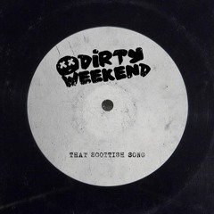 Dirty Weekend - That Scottish Song (Judge Jules Exclusive 1st Play)