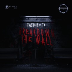 Faster & TK - Breakdown The Wall