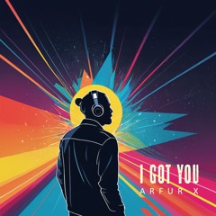 I Got You