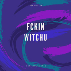 Fckin Witchu