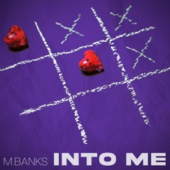 M.BANKS - Into Me