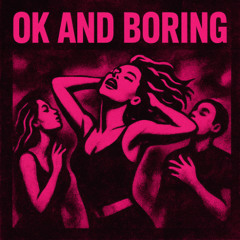 OK AND BORING