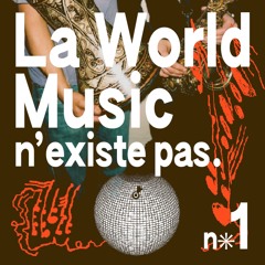 La World Music n’existe pas. (n✳1)