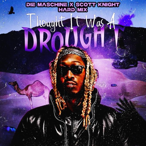 Thought It Was A Drought - DIE MASCHINE X SCOTT KNIGHT HARD MIX FREE DL