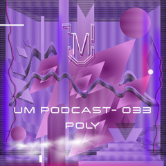 UM Podcast - 033 Poly (Recorded At Haze)