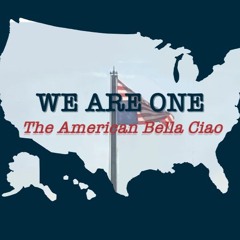 We ARE ONE - The American Bella Ciao