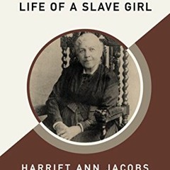 ❤️ Read Incidents in the Life of a Slave Girl (AmazonClassics Edition) by  Harriet Ann Jacobs