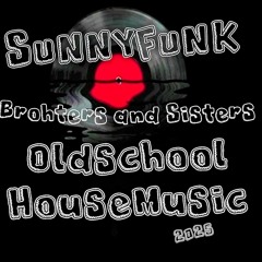 SUNNYFUNK - Brohters and Sisters Oldschool HouseMusic 2025