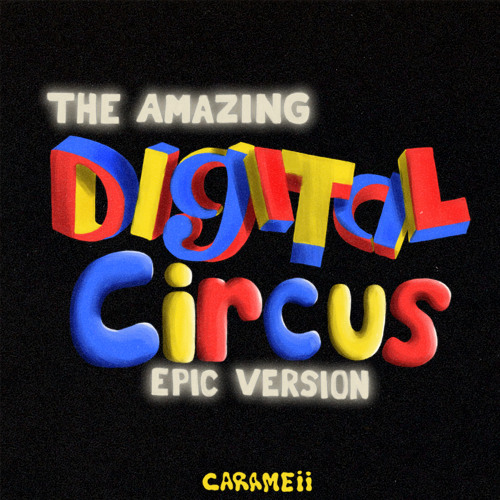 Stream The Amazing Digital Circus Theme Song (Epic Version) by Carameii