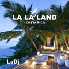Last track from: LA LA LAND - Costa Rica by LaDj