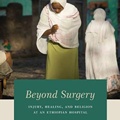 FREE EBOOK 🗂️ Beyond Surgery: Injury, Healing, and Religion at an Ethiopian Hospital