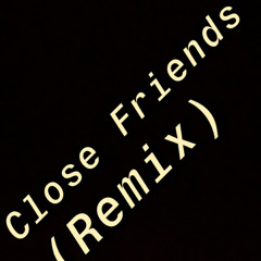 Close Friends (Remix)