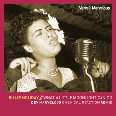 Billie Holiday - What A Little Moonlight Can Do (Dev Marvelous Chemical Reaction Remix)