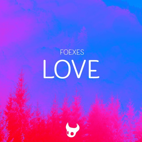 Stream Love by Foexes | Listen online for free on SoundCloud