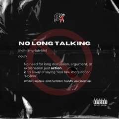 NO LONG TALKING