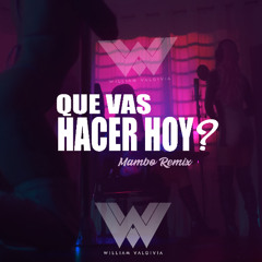 QUE VAS HACER HOY MAMBO REMIX (WILLIAM VALDIVIA)
