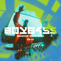 BOYB4SS EDM MASHUP PACK 2025 EP10 [GUARACHA/HOUSE]
