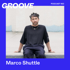 GROOVE Podcast 463 – Marco Shuttle