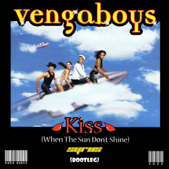 Vengaboys -  Kiss (When The Sun Dont Shine) (SYRUS BOOTLEG) *FREE DL*