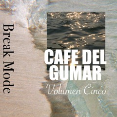 Break Mode - Café Del Gumar - Volumen Cinco