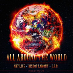All Around the World - Bishop Lamont, Ant Live, L.R.B. (Prod by Ant Live)