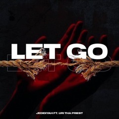 Let Go ft. Uri Tha Priest