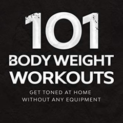 [Get] EBOOK 💌 101 Body Weight Workouts: Get Toned At Home Without Any Equipment by