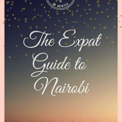 free EBOOK 📥 The Expat Guide to Living in Nairobi by  Nadine  Murphy  [PDF EBOOK EPU
