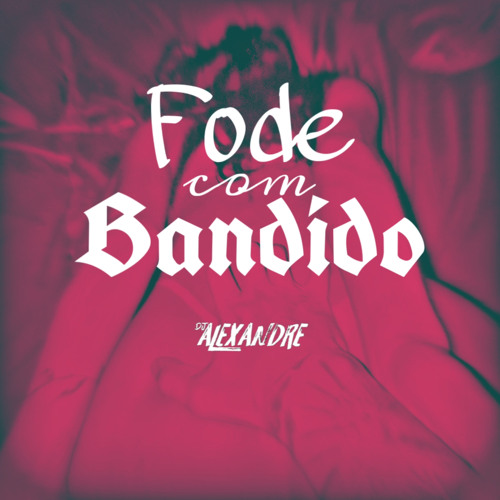'FODE COM BANDIDO { DJ ALEXANDRE } Mc Neguinho do itr, Mc Beatriz, Mc Zafa
