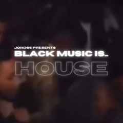 BLACK MUSIC IS... HOUSE