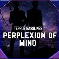 Terror Basslines - Perplexion Of Mind (FREE RELEASE)