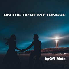 On The Tip Of My Tongue