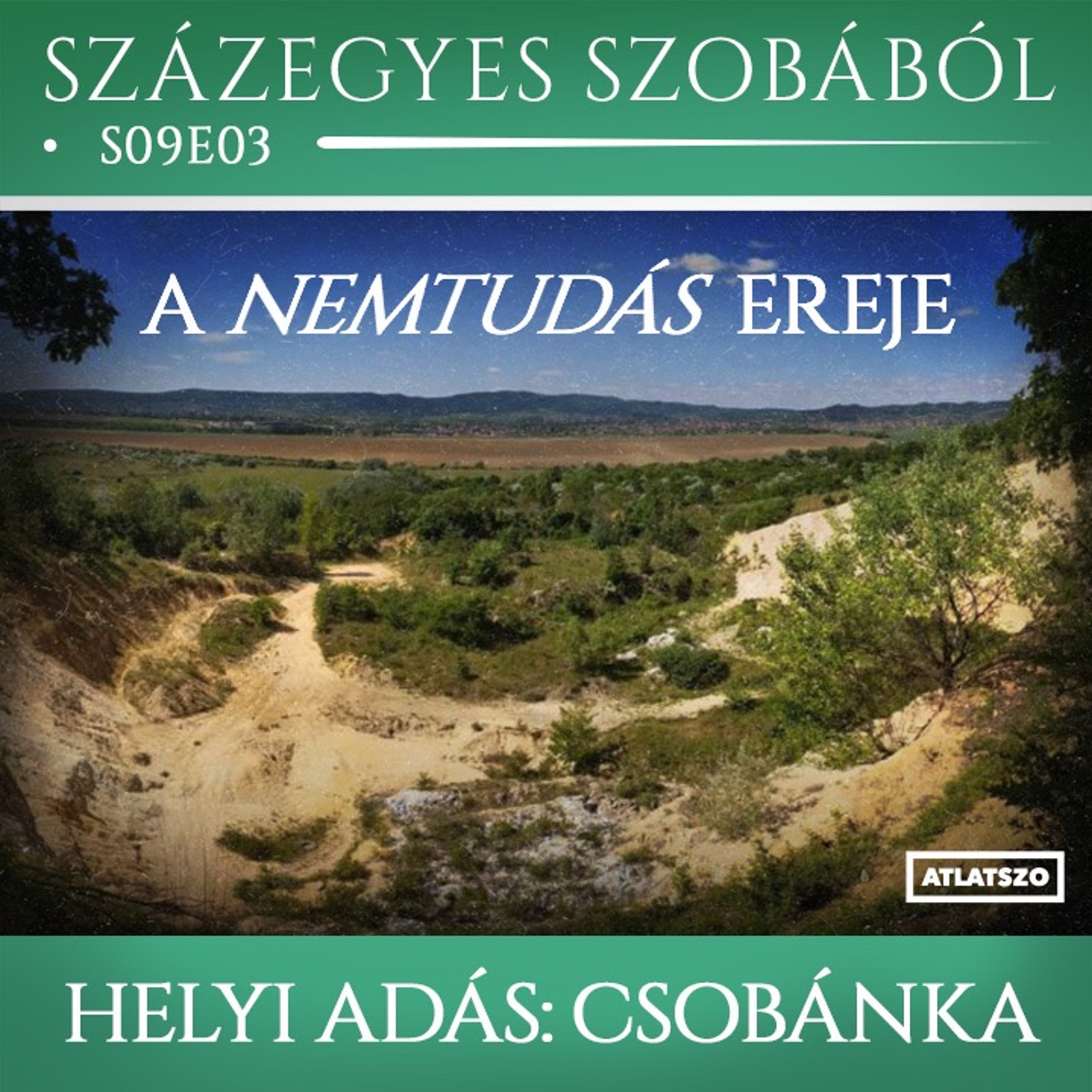 Podcast a százegyes szobából, s09e03 - A nemtudás ereje – Helyi adás: Csobánka