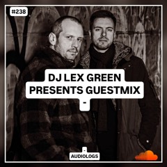 DJ LEX GREEN presents GUESTMIX #238 - Audiologs (Poland)