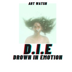 D.I.E (DROWN IN EMOTION)
