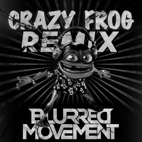 Stream CRAZY FROG REMIX by BlurredMovement | Listen online for free on  SoundCloud