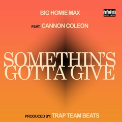 Somethin's Gotta Give feat. Cannon Coleon