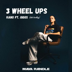 3 Wheel Ups - Kano, Giggs (Maya Randle Bootleg)