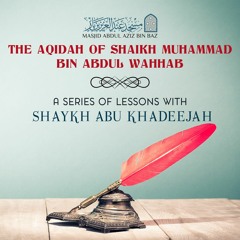 The Aqidah of Shaikh Muhammad Bin Abdul Wahhab