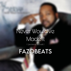 Never Wouldve Made It (jersey club) [FAZOBEATS]
