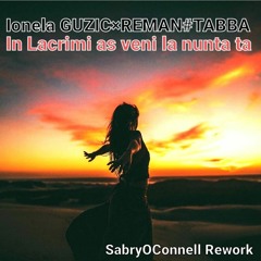 Ionela Guzic & ReMan & Tabba - În Lacrimi Aș Veni La Nunta Ta (SabryOConnell Rework)
