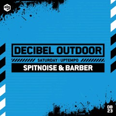 Spitnoise & Barber | Decibel outdoor 2023 | Uptempo | Saturday