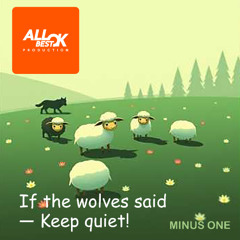If the wolves said — Keep quiet!_Minus One