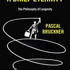 [Download] KINDLE 📙 A Brief Eternity: The Philosophy of Longevity by  Pascal Bruckne
