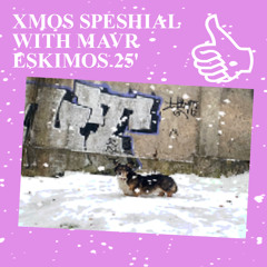 XMOS SPESHIAL WITH MAVR ESKIMOS 25'-26'